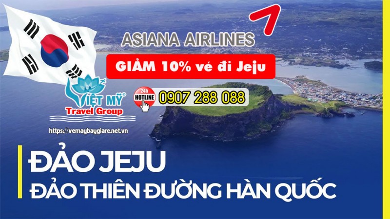 Asiana Airlines đang ưu đãi cực hấp dẫn với GIẢM 10% giá vé đi Jeju 