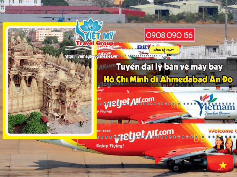 Tuyển đại lý bán vé máy bay Hồ Chí Minh – Ahmedabad (Ấn Độ) 