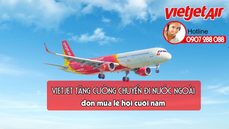 Hãng bay Vietjet tăng cường chuyến bay quốc tế đón mùa lễ hội cuối năm 