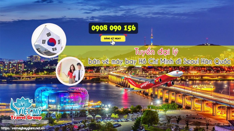 Cơ hội trở thành đại lý bán vé máy bay HCM đi Seoul Hàn Quốc 