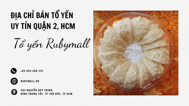 ĐỊA CHỈ BÁN TỔ YẾN UY TÍN QUẬN 2, HCM| TỔ YẾN SÀO RUBYMALL