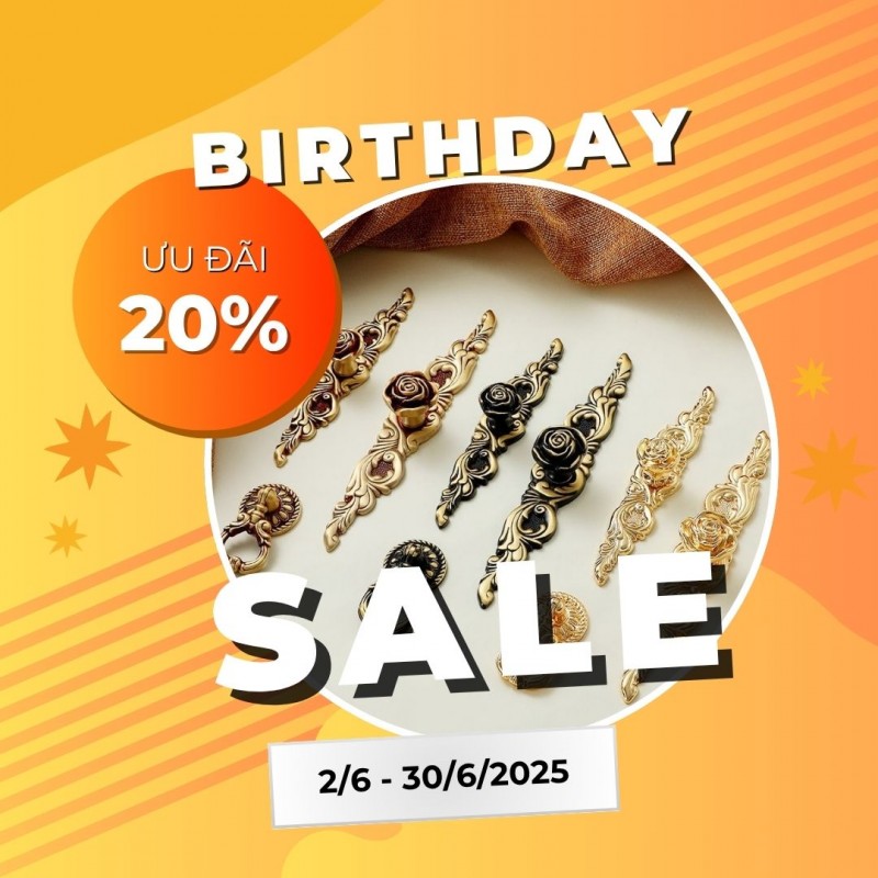 Birthday Sale - Tưng bừng ưu đãi 20% toàn bộ tay nắm tủ cổ điển