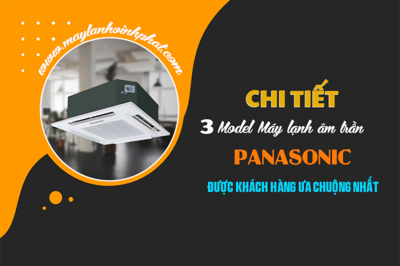 Chi tiết về 3 Model Điều hòa âm trần PANASONIC được lắp đặt nhiều nhất