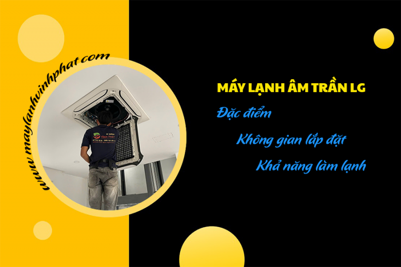 Bạn biết gì về Điều hòa âm trần LG: Đặc điểm, không gian lắp đặt, khả năng làm lạnh