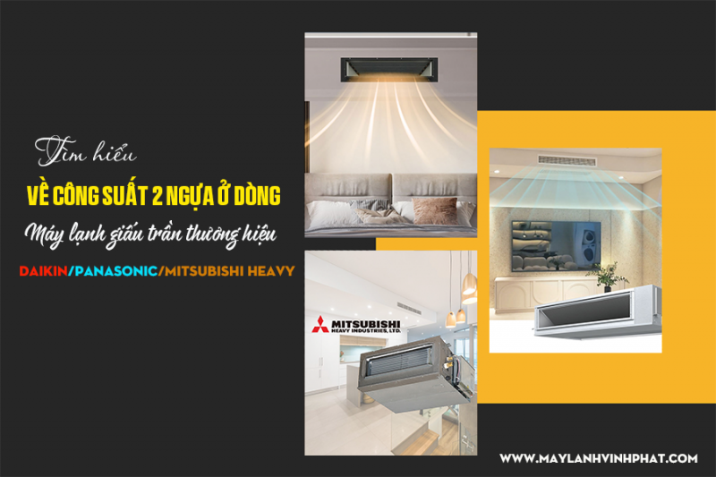 Tìm hiểu về công suất 2 ngựa ở dòng Điều hòa giấu trần nối ống gió
