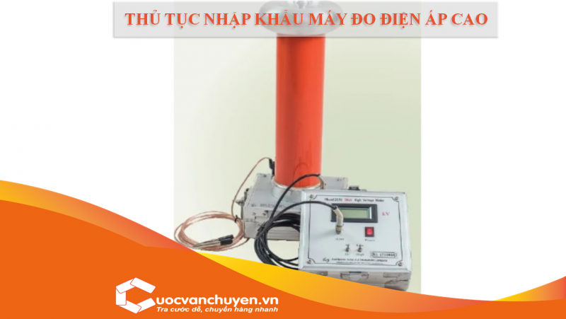 Thủ Tục Nhập Khẩu Máy Đo Điện Áp Cao