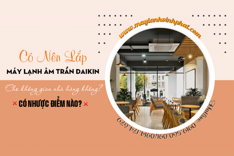 Có nên lắp Điều hòa âm trần DAIKIN cho nhà hàng không? Có Nhược điểm nào?