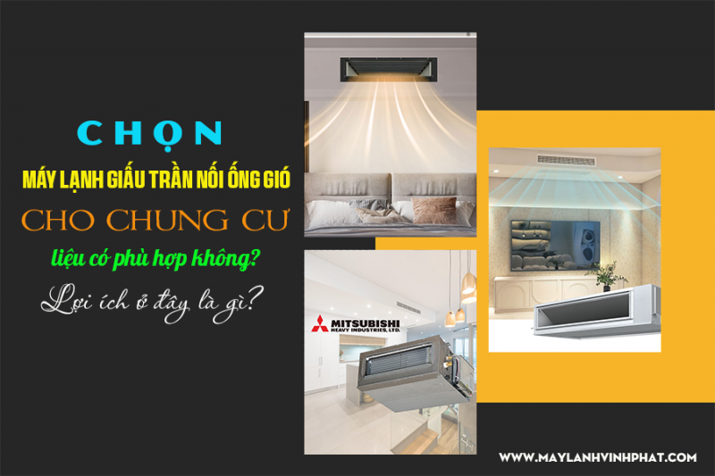 Chọn Điều hòa giấu trần cho chung cư liệu có phù hợp không? Lợi ích ở đây là gì?