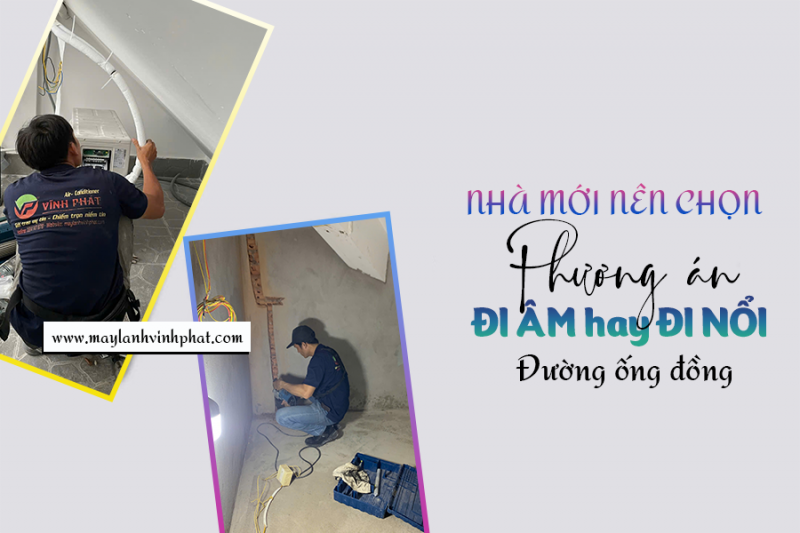 Nhà mới nên chọn phương án đi ống đồng điều hòa âm tường hay nổi?