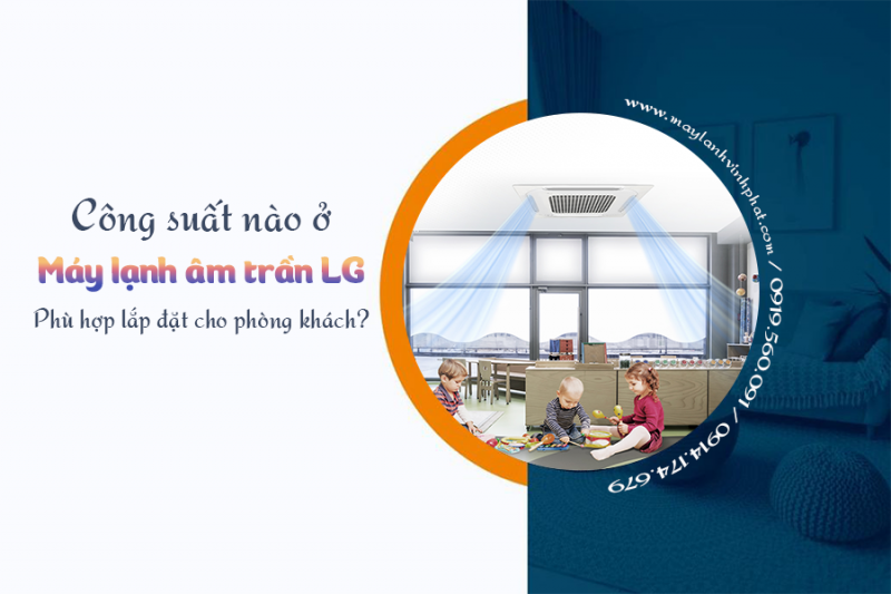 Công suất nào ở Điều hòa âm trần cassette LG phù hợp cho phòng khách?