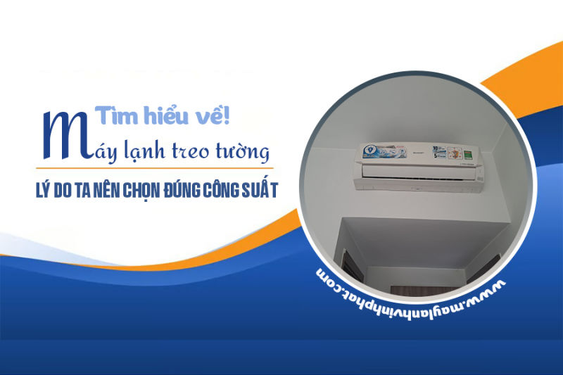 Tìm hiểu về Điều hòa gắn tường/Lý do ta nên chọn đúng công suất