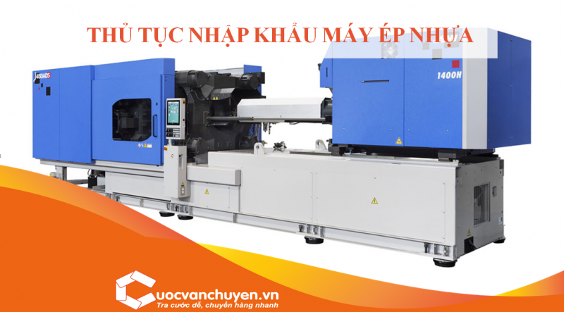 Thủ Tục Nhập Khẩu  Máy Ép Nhựa