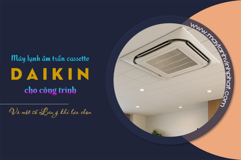 Điều hòa âm trần DAIKIN cho công trình và Một số Lưu ý khi lựa chọn