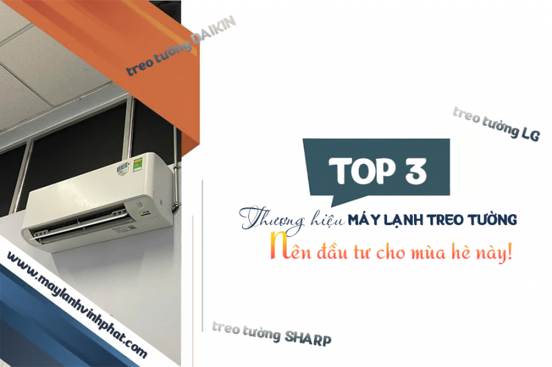 TOP 3 thương hiệu Điều hòa gắn tường nên đầu tư cho mùa hè này!