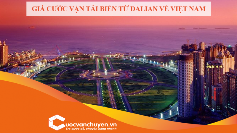 Giá Cước Vận Tải Biển Từ Dalian Về Việt Nam