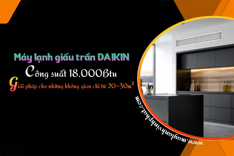 Bán Điều hòa giấu trần DAIKIN 2.0 ngựa (2.0HP) dễ dàng lắp đặt – tiết kiệm điện năng