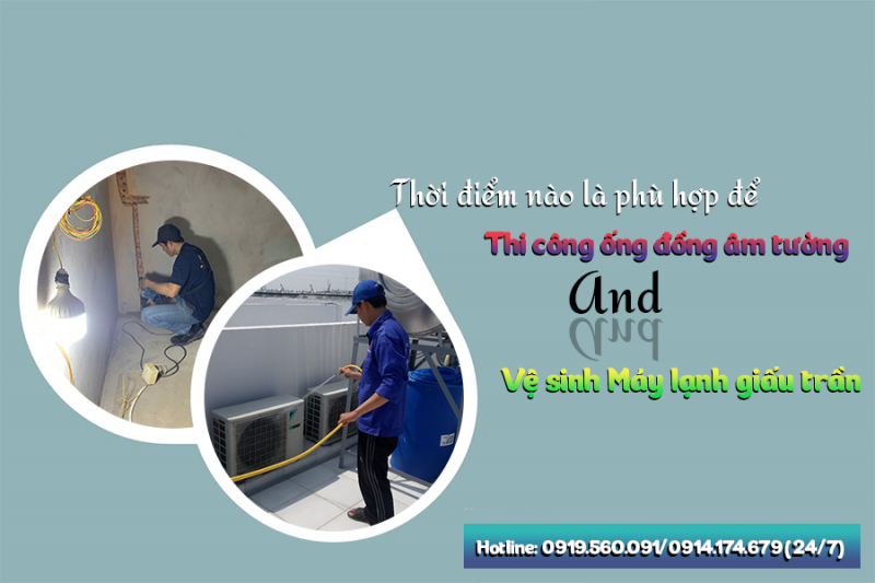 Thời điểm nào là phù hợp để Thi công ống đồng âm tường và vệ sinh Điều hòa giấu trần