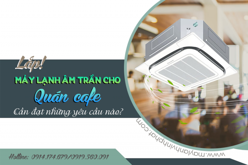 Lắp Điều hòa âm trần cho Quán CAFÉ cần đạt những yêu cầu nào?