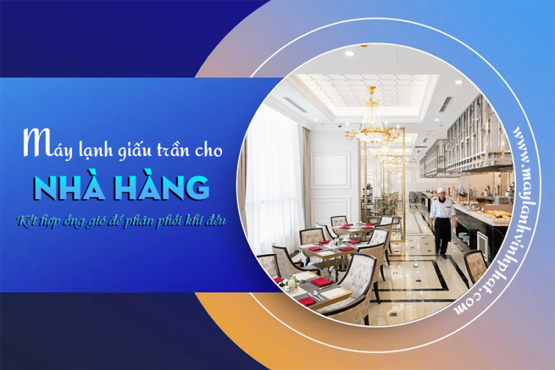 Máy lạnh giấu trần cho NHÀ HÀNG kết hợp ống gió để phân phối khí đều