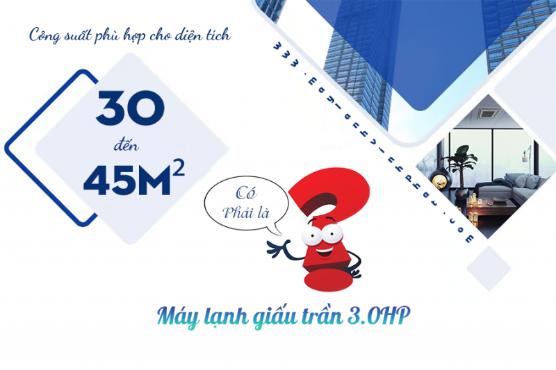 Công suất phù hợp cho diện tích 30–45m² có phải là Máy lạnh giấu trần nối gió 3.0HP