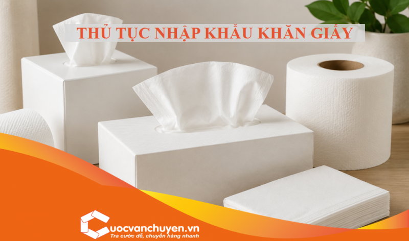 Thủ Tục Nhập Khẩu Khăn Giấy