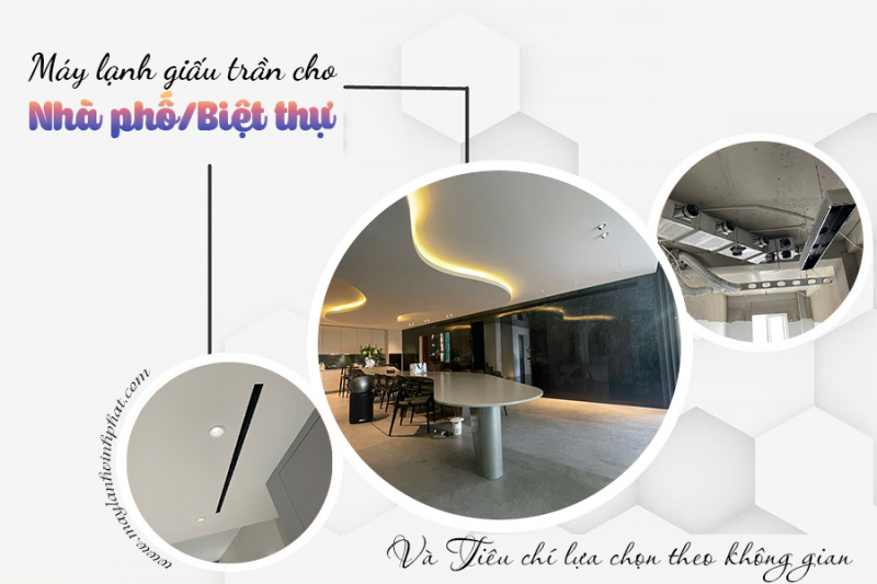 Máy lạnh giấu trần cho Nhà phố, Biệt thự và Tiêu chí lựa chọn theo không gian