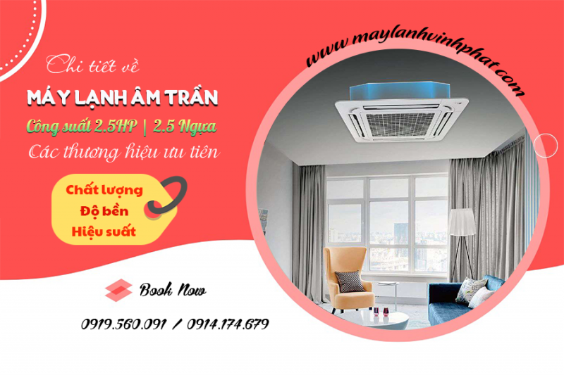 Điều hòa âm trần 2.5HP các thương hiệu ưu tiên chất lượng, độ bền, hiệu suất