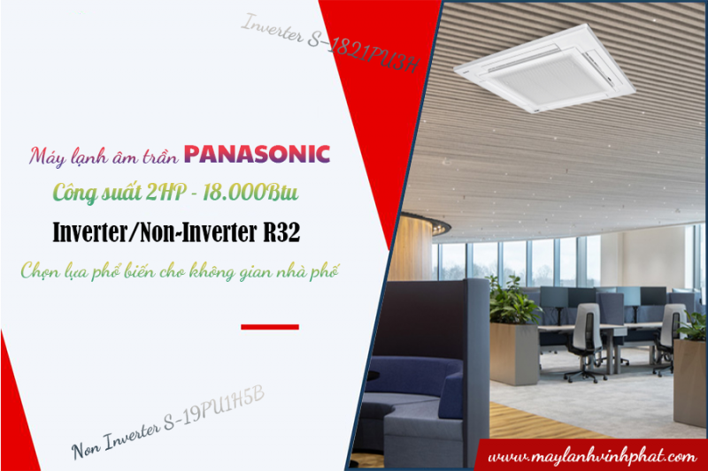 Điều hòa âm trần PANASONIC: công suất 2HP Inverter/Non-Inverter R32