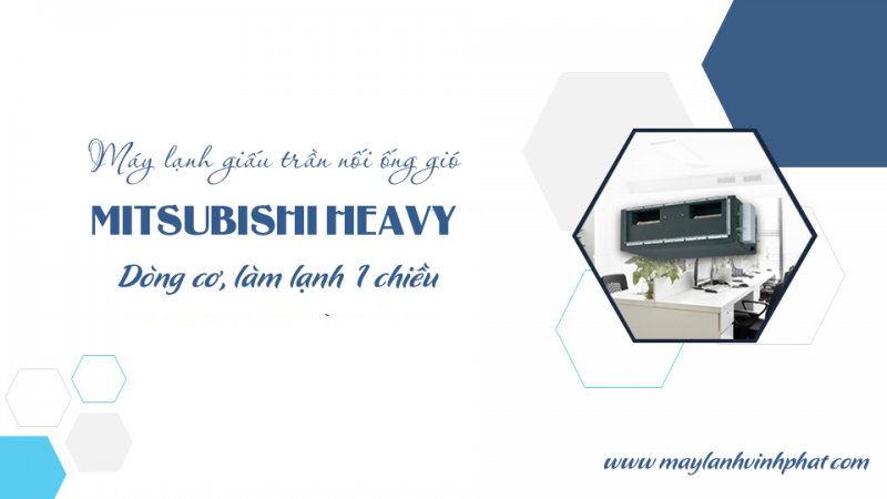 Tiết kiệm điện năng tối đa cho dòng Điều hòa giấu trần Mitsubishi Heavy dòng cơ chọn và lắp g