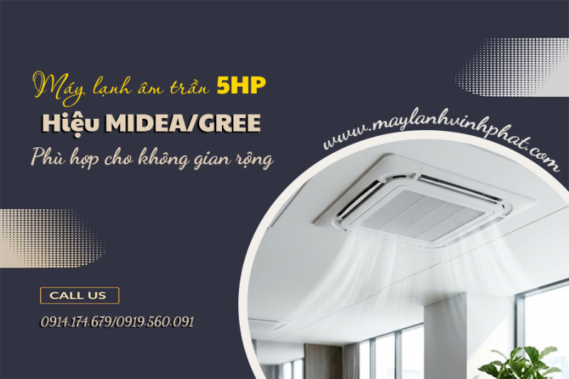 Điều hòa âm trần 5HP hiệu MIDEA/GREE phù hợp cho không gian rộng