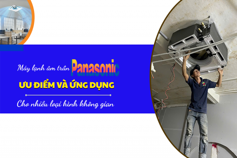 Điều hòa âm trần PANASONIC: Ưu điểm và ứng dụng nhiều loại hình không gian