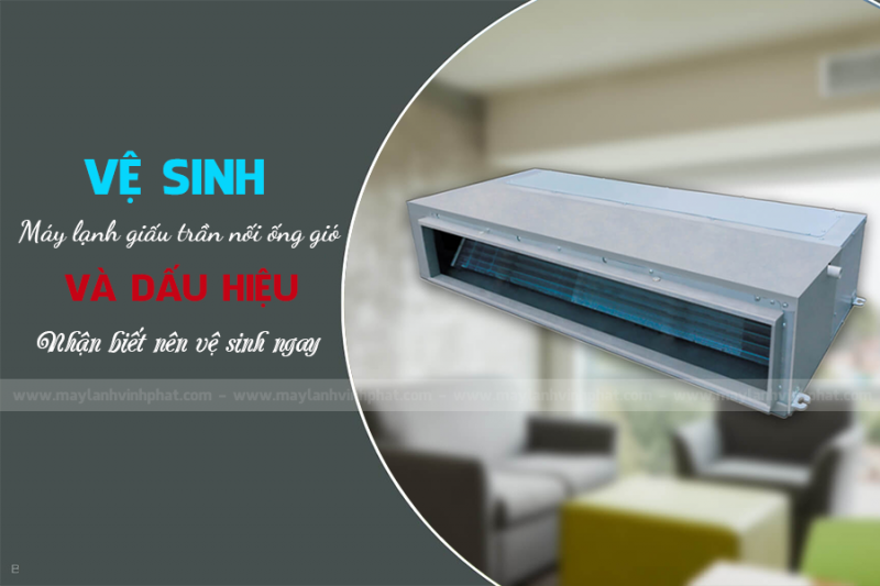 Vệ sinh Máy lạnh giấu trần định kỳ giúp hệ thống tăng tuổi thọ