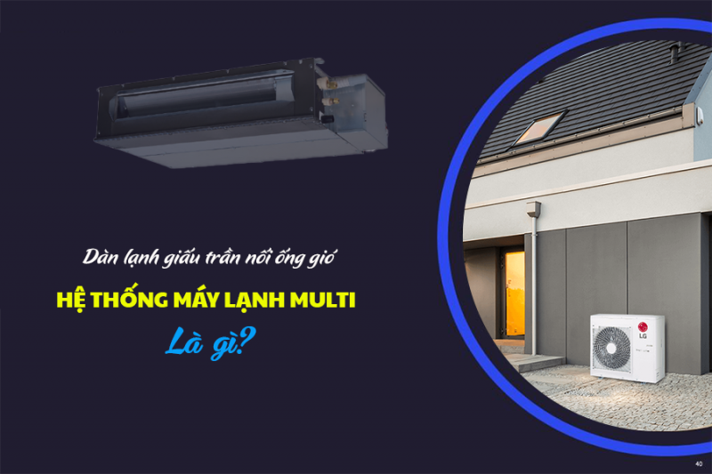 Điều hòa hệ MULTI dàn lạnh giấu trần có những thương hiệu nào?