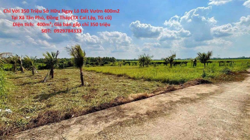 Chỉ Với 350 Triệu Sở Hữu Ngay Lô Đất Vườn 400m2 Tại Xã Tân Phú, Đồng Tháp(TX Cai Lậy, TG cũ)