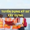 TUYỂN DỤNG KỸ SƯ XÂY DỰNG