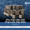 Đầu Nối Ống Luồn Dây Điện – Ống ruột gà lõi thép bọc nhựa, Ống luồn dây điện bọc nhựa