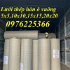 Lưới hàn mạ kẽm nhúng nóng 10x10, 15x15, 20x20, 25x25