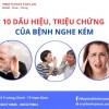 10 Dấu hiệu, triệu chứng của bệnh nghe kém