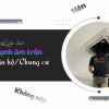 Nên hoặc không nên lắp Điều hòa âm trần LG cho Căn hộ/Chung cư