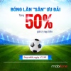 Hòa nhịp bóng lăn - MobiFone tặng ngay 50% nạp tiền