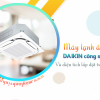 Điều hòa âm trần DAIKIN Inverter công suất 2HP chất lượng số 1 cho công trình