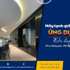Điều hòa giấu trần ứng dụng đa dạng, tối ưu không gian, phù hợp mọi địa hình