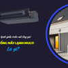 Điều hòa hệ MULTI dàn lạnh giấu trần có những thương hiệu nào?
