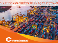 Giá Cước Vận Chuyển Từ Ấn Độ Về Việt Nam