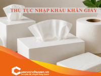 Thủ Tục Nhập Khẩu Khăn Giấy