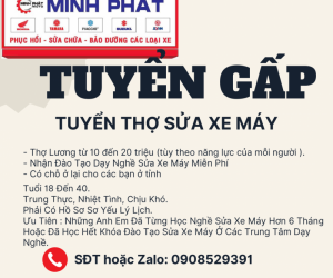 MINH PHÁT MOTO CẦN TUYỂN THỢ SỬA XE MÁY