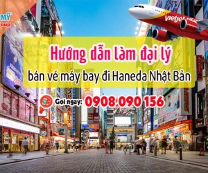 Việt Mỹ hướng dẫn trở thành đại lý bán vé máy bay đi Haneda Nhật Bản 