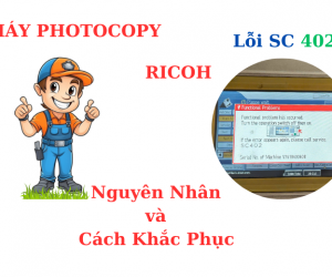 Cách khắc phục máy photocopy ricoh báo lỗi SC 402