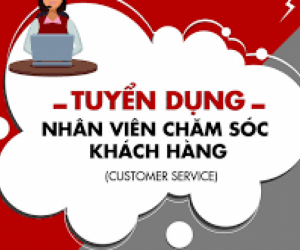 TUYỂN DỤNG NHÂN VIÊN CHĂM SÓC KHÁCH HÀNG