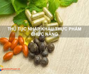 Thủ tục nhập khẩu thực phẩm chức năng